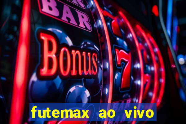 futemax ao vivo futebol ao vivo hoje